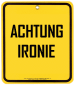 ACHTUNG-IRONIE.gif ACHTUNG-IRONIE.gif